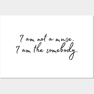 I am not a muse. I am the somebody - Life Quotes Posters and Art